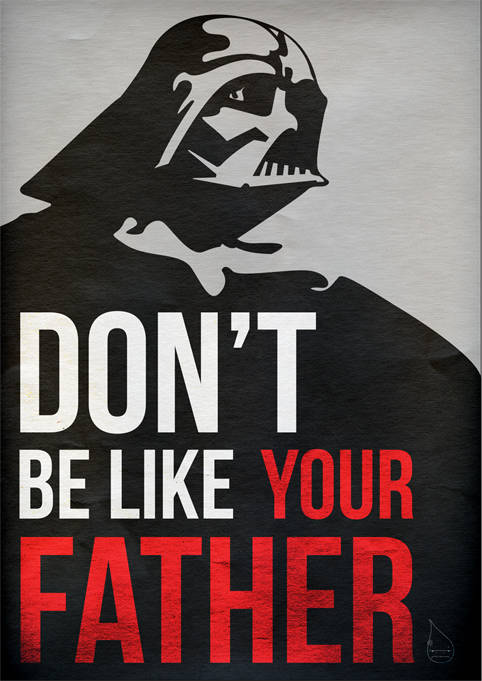 Darth Vader, with the slogan 'Don't be like your father'